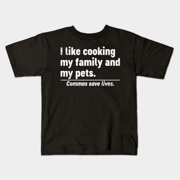I Like Cooking My Family And My Pets Commas Save Lives Funny Kids T-Shirt by tervesea